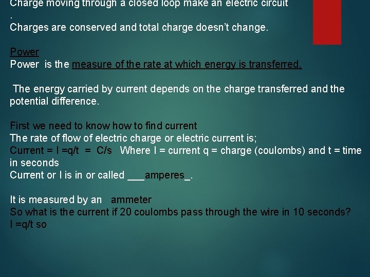 Charge moving through a closed loop make an electric circuit. Charges are conserved and