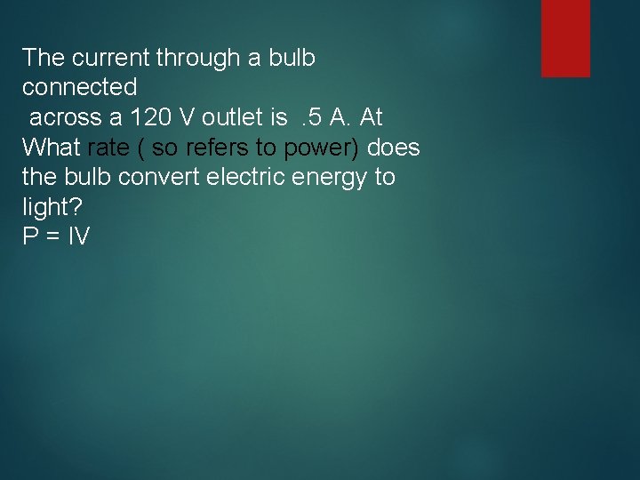 The current through a bulb connected across a 120 V outlet is. 5 A.