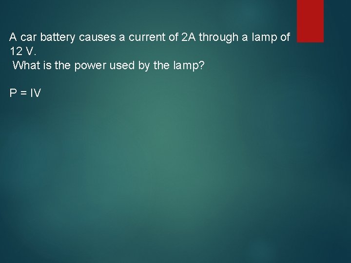 A car battery causes a current of 2 A through a lamp of 12