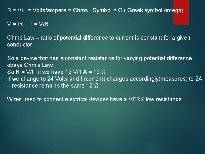 R = V/I = Volts/ampere = Ohms Symbol = Ω ( Greek symbol omega)