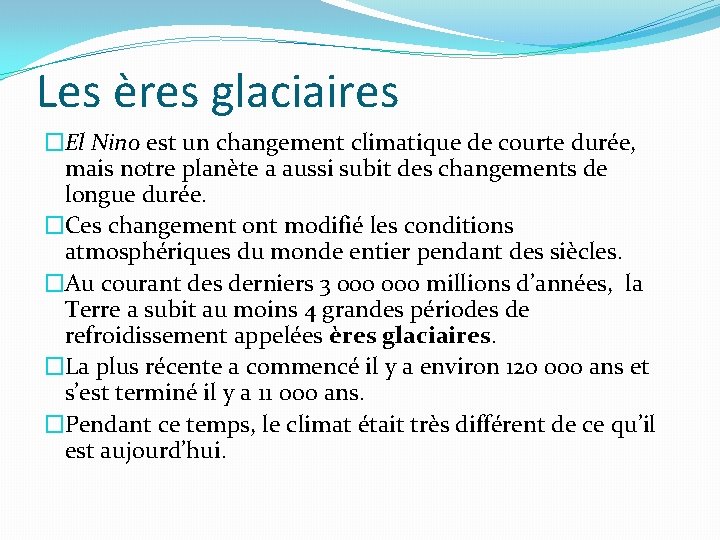 Les ères glaciaires �El Nino est un changement climatique de courte durée, mais notre