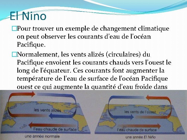 El Nino �Pour trouver un exemple de changement climatique on peut observer les courants