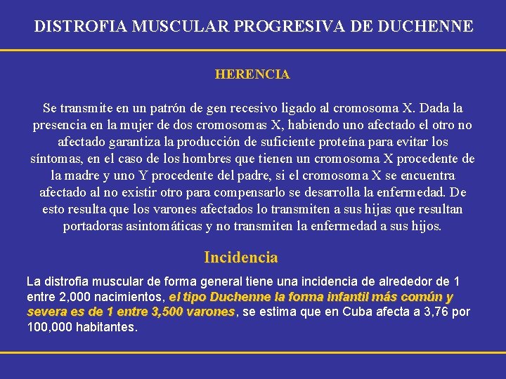 DISTROFIA MUSCULAR PROGRESIVA DE DUCHENNE HERENCIA Se transmite en un patrón de gen recesivo