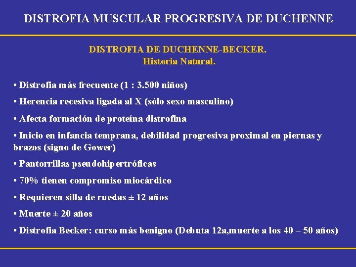 DISTROFIA MUSCULAR PROGRESIVA DE DUCHENNE DISTROFIA DE DUCHENNE-BECKER. Historia Natural. • Distrofia más frecuente