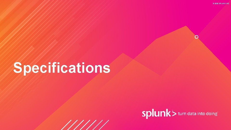 © 2020 SPLUNK INC. Specifications 