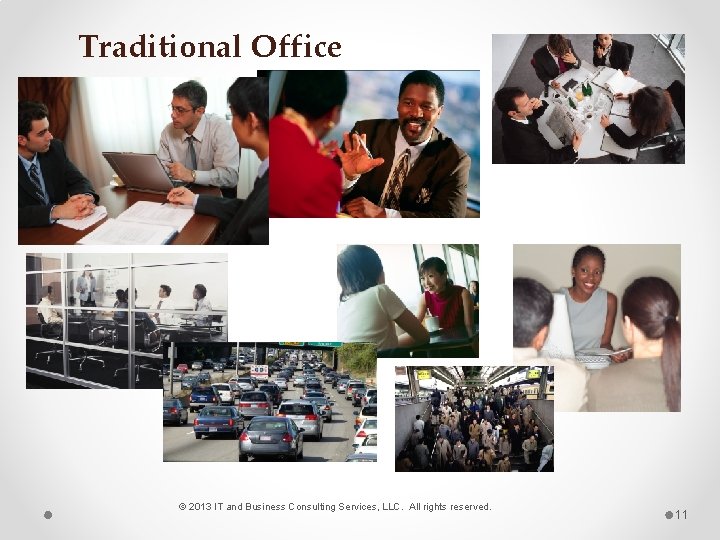 Traditional Office © 2013 IT and Business Consulting Services, LLC. All rights reserved. 11