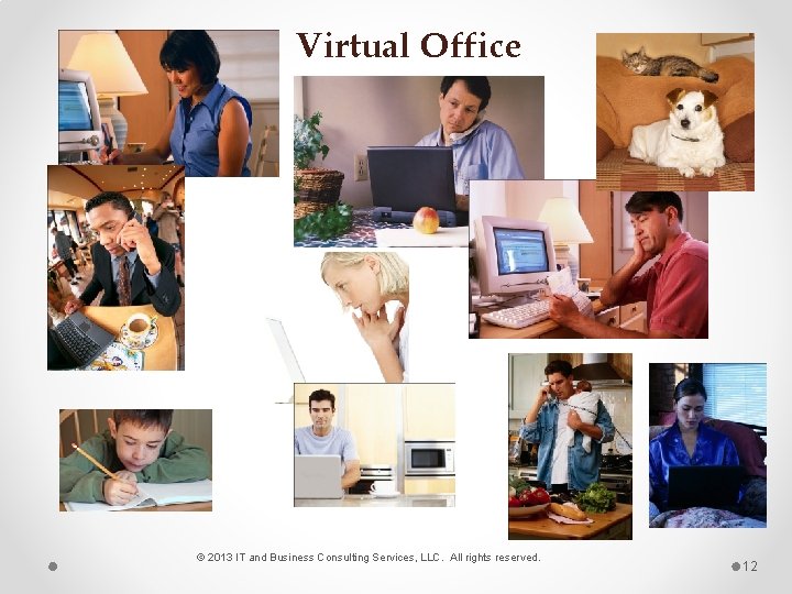 Virtual Office © 2013 IT and Business Consulting Services, LLC. All rights reserved. 12