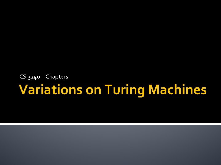 CS 3240 – Chapters Variations on Turing Machines 
