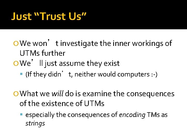 Just “Trust Us” We won’t investigate the inner workings of UTMs further We’ll just