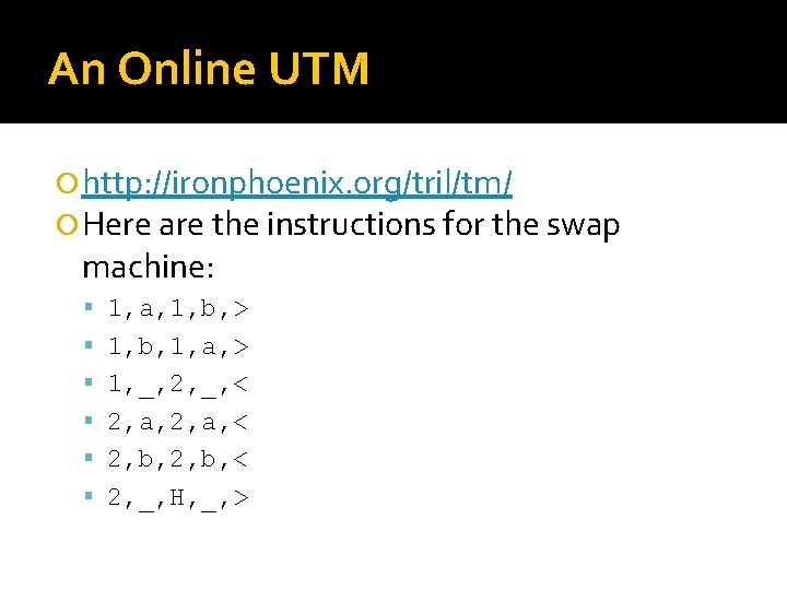 An Online UTM http: //ironphoenix. org/tril/tm/ Here are the instructions for the swap machine: