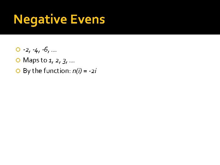 Negative Evens -2, -4, -6, … Maps to 1, 2, 3, … By the
