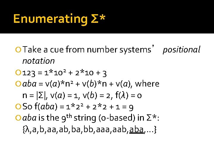 Enumerating Σ* Take a cue from number systems’ positional notation 123 = 1*102 +