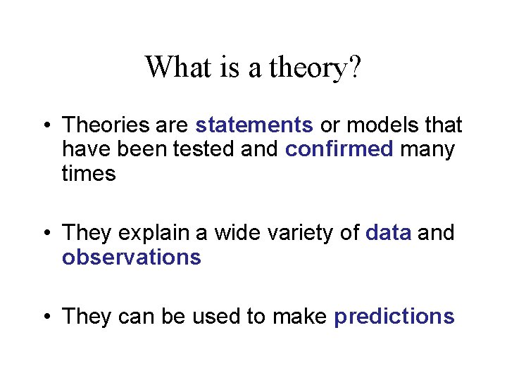 What is a theory? • Theories are statements or models that have been tested