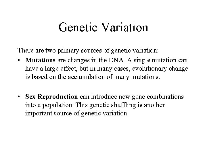 Genetic Variation There are two primary sources of genetic variation: • Mutations are changes