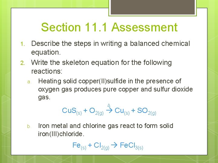 Section 11. 1 Assessment 1. 2. Describe the steps in writing a balanced chemical