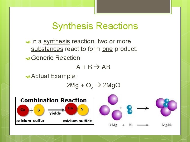 Synthesis Reactions In a synthesis reaction, two or more substances react to form one