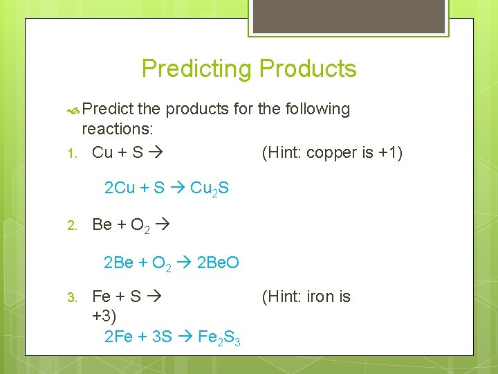 Predicting Products Predict the products for the following reactions: 1. Cu + S (Hint: