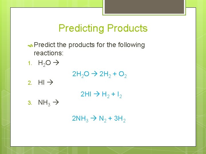 Predicting Products Predict the products for the following reactions: 1. H 2 O 2.