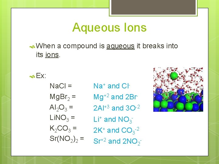 Aqueous Ions When a compound is aqueous it breaks into its ions. Ex: Na.