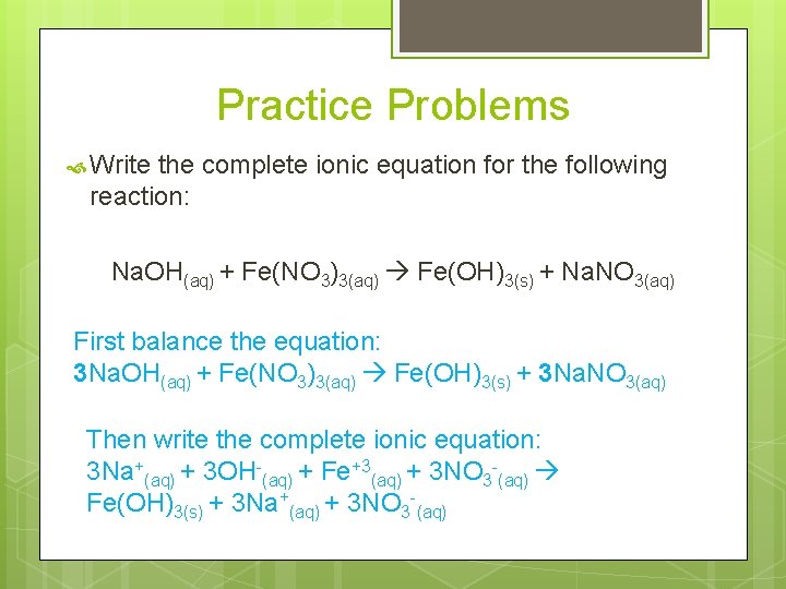 Practice Problems Write the complete ionic equation for the following reaction: Na. OH(aq) +