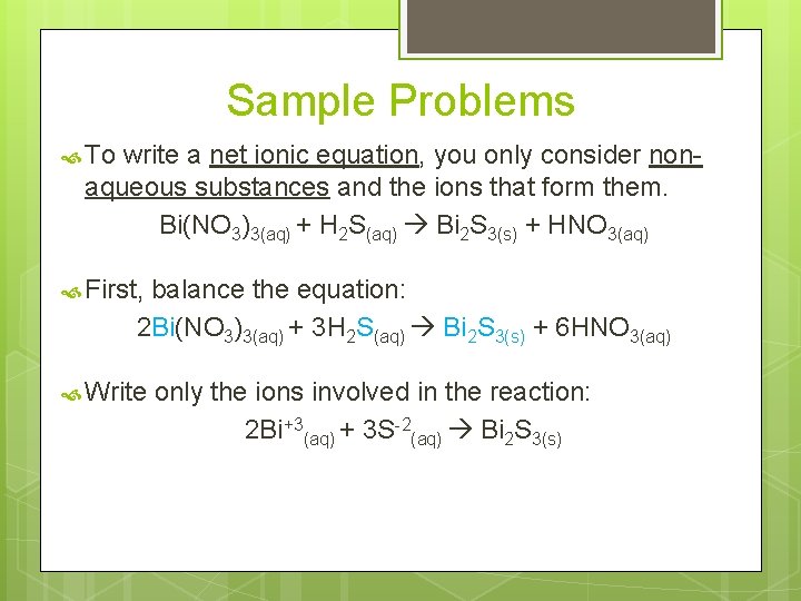 Sample Problems To write a net ionic equation, you only consider nonaqueous substances and