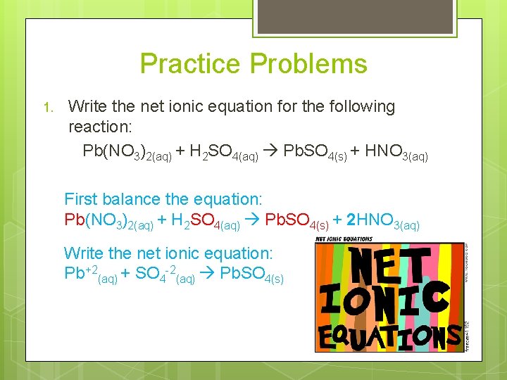 Practice Problems 1. Write the net ionic equation for the following reaction: Pb(NO 3)2(aq)