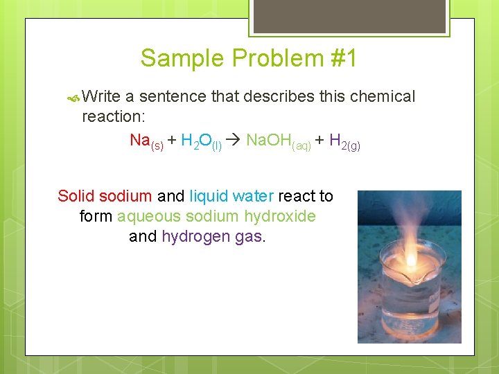 Sample Problem #1 Write a sentence that describes this chemical reaction: Na(s) + H