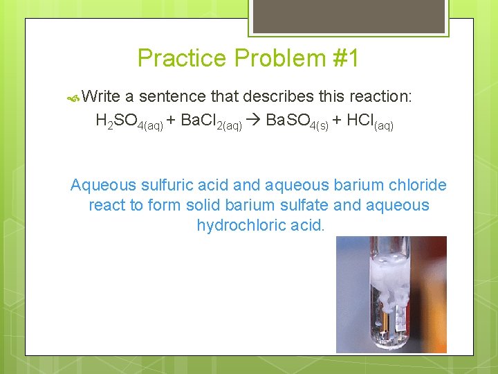 Practice Problem #1 Write a sentence that describes this reaction: H 2 SO 4(aq)