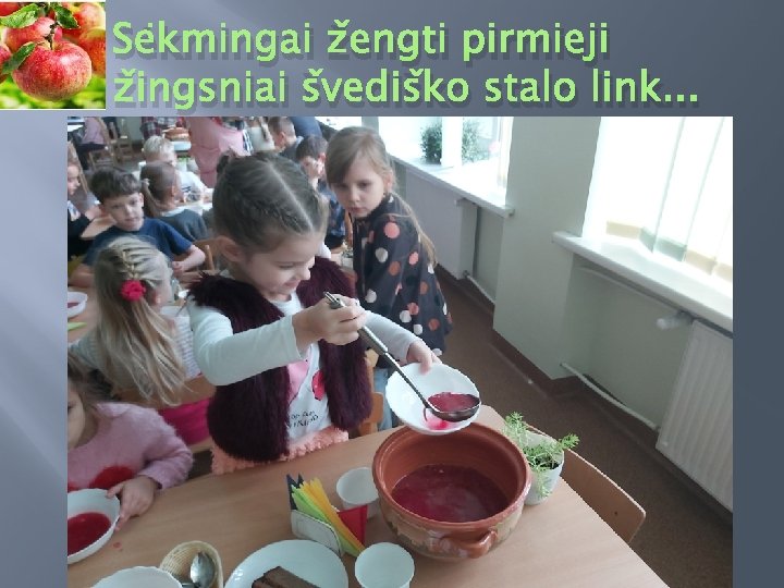 Sėkmingai žengti pirmieji žingsniai švediško stalo link. . . 