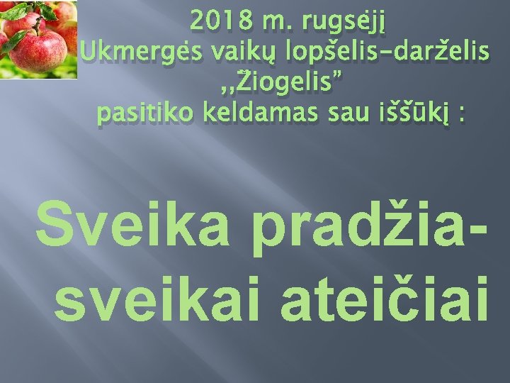 2018 m. rugsėjį Ukmergės vaikų lopšelis-darželis , , Žiogelis” pasitiko keldamas sau iššūkį :