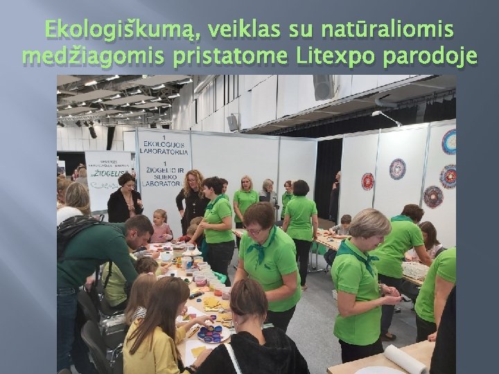 Ekologiškumą, veiklas su natūraliomis medžiagomis pristatome Litexpo parodoje 