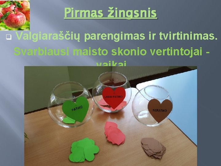 Pirmas žingsnis q Valgiaraščių parengimas ir tvirtinimas. Svarbiausi maisto skonio vertintojai vaikai 