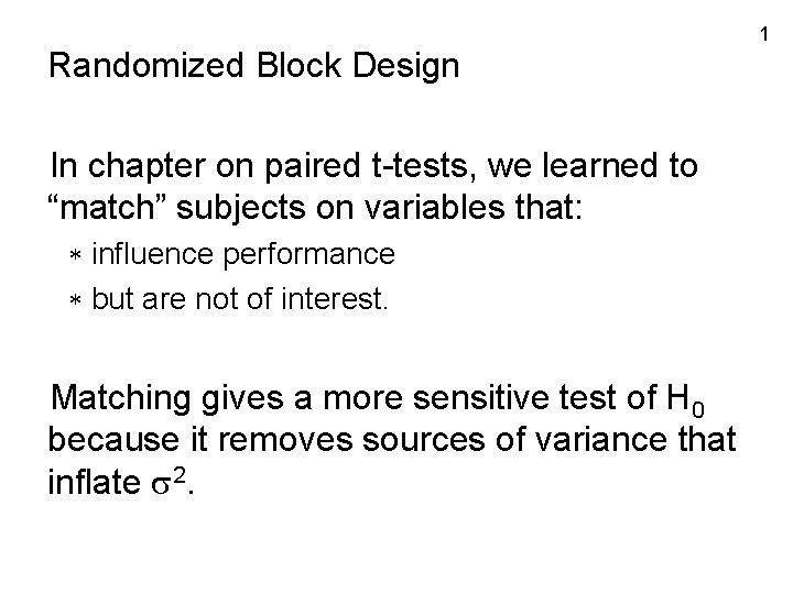 Randomized Block Design In chapter on paired t-tests, we learned to “match” subjects on