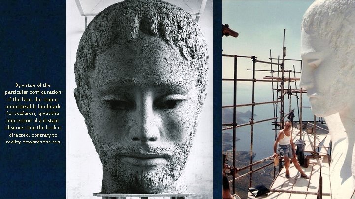 By virtue of the particular configuration of the face, the statue, unmistakable landmark for