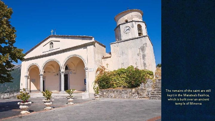 The remains of the saint are still kept in the Maratea's Basilica, which is