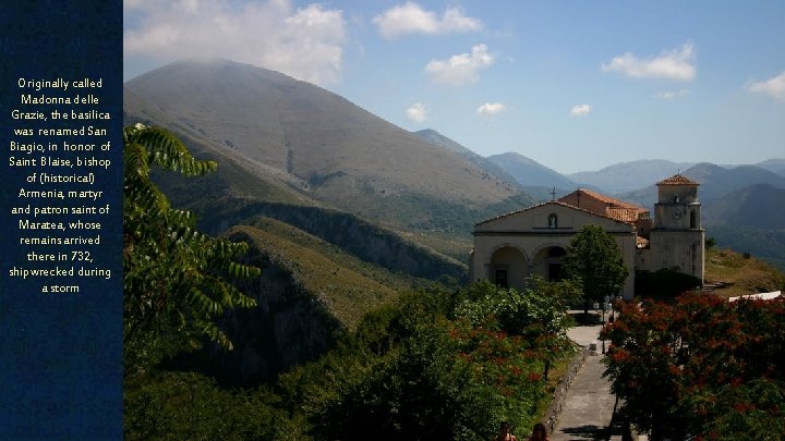 Originally called Madonna delle Grazie, the basilica was renamed San Biagio, in honor of