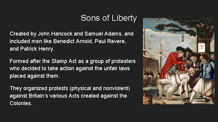 Sons of Liberty Created by John Hancock and Samuel Adams, and included men like
