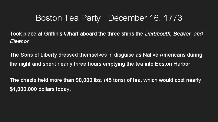 Boston Tea Party December 16, 1773 Took place at Griffin’s Wharf aboard the three
