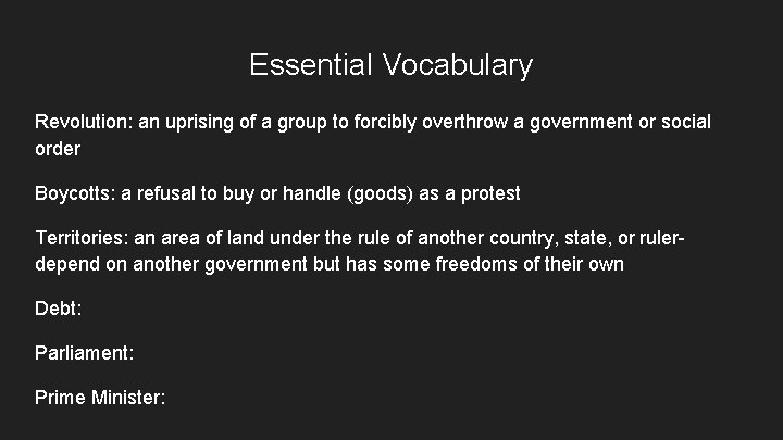 Essential Vocabulary Revolution: an uprising of a group to forcibly overthrow a government or