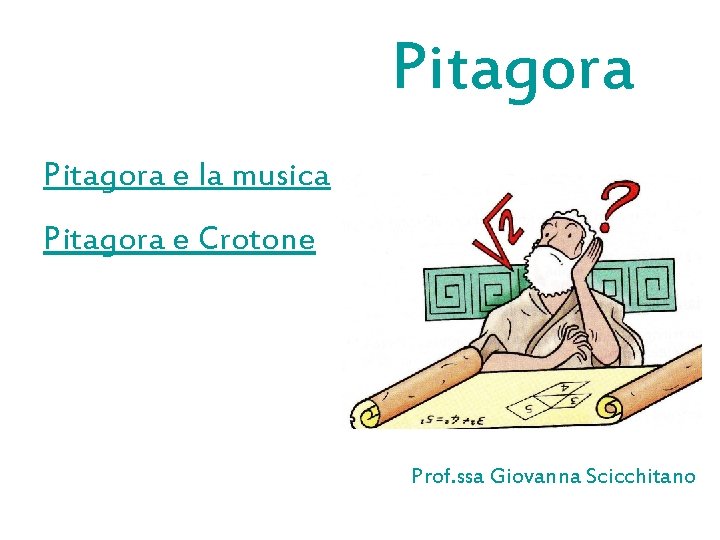 Pitagora e la musica Pitagora e Crotone Prof. ssa Giovanna Scicchitano Pitagora e la musica Pitagora e Crotone Prof. ssa Giovanna Scicchitano