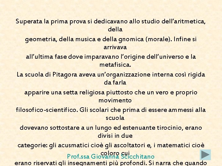 Superata la prima prova si dedicavano allo studio dell’aritmetica, della geometria, della musica e Superata la prima prova si dedicavano allo studio dell’aritmetica, della geometria, della musica e