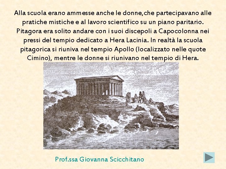 Alla scuola erano ammesse anche le donne, che partecipavano alle pratiche mistiche e al Alla scuola erano ammesse anche le donne, che partecipavano alle pratiche mistiche e al