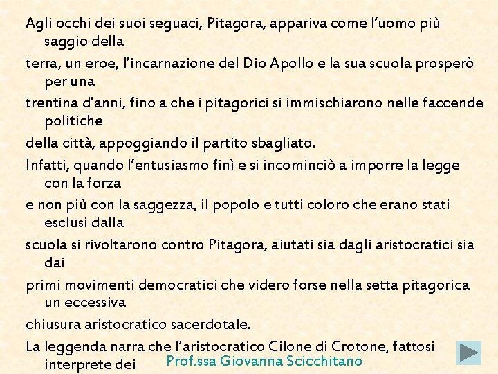 Agli occhi dei suoi seguaci, Pitagora, appariva come l’uomo più saggio della terra, un Agli occhi dei suoi seguaci, Pitagora, appariva come l’uomo più saggio della terra, un