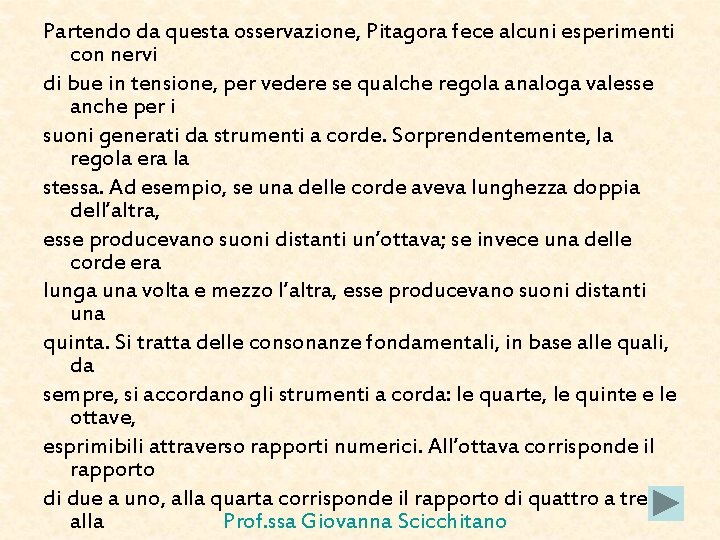 Partendo da questa osservazione, Pitagora fece alcuni esperimenti con nervi di bue in tensione, Partendo da questa osservazione, Pitagora fece alcuni esperimenti con nervi di bue in tensione,