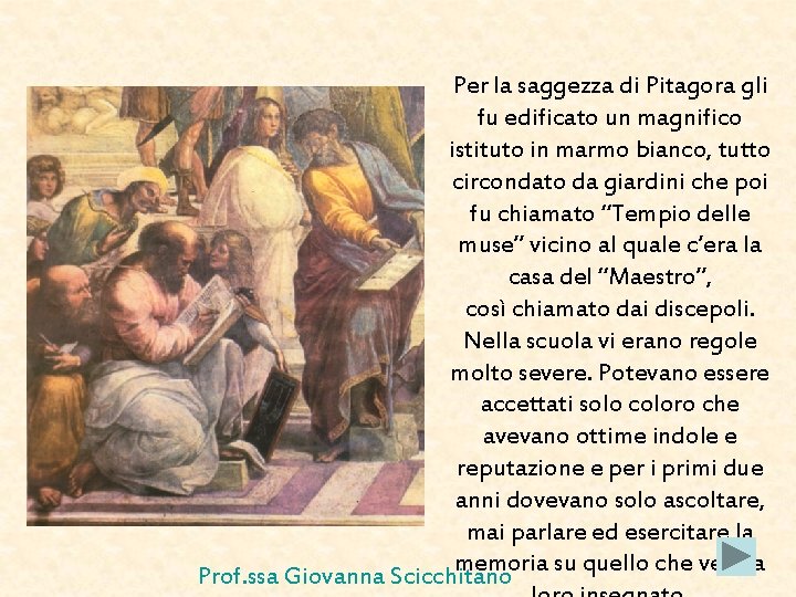 Per la saggezza di Pitagora gli fu edificato un magnifico istituto in marmo bianco, Per la saggezza di Pitagora gli fu edificato un magnifico istituto in marmo bianco,