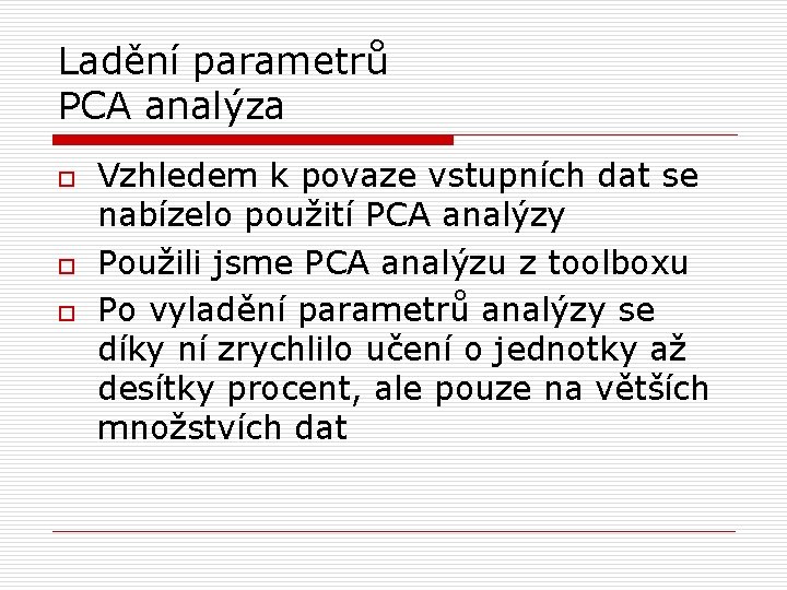 Ladění parametrů PCA analýza o o o Vzhledem k povaze vstupních dat se nabízelo