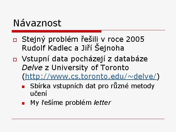 Návaznost o o Stejný problém řešili v roce 2005 Rudolf Kadlec a Jiří Šejnoha