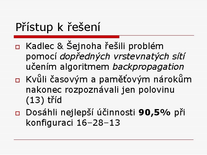 Přístup k řešení o o o Kadlec & Šejnoha řešili problém pomocí dopředných vrstevnatých