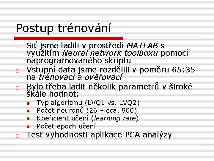 Postup trénování o o o Síť jsme ladili v prostředí MATLAB s využitím Neural