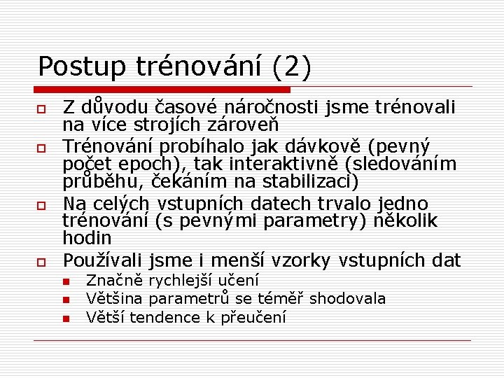 Postup trénování (2) o o Z důvodu časové náročnosti jsme trénovali na více strojích